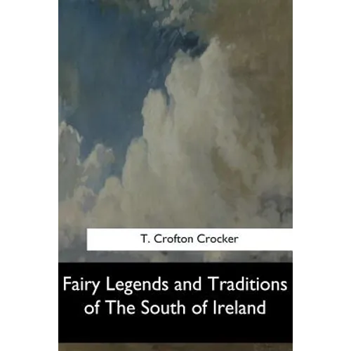 Fairy Legends and Traditions of The South of Ireland - Paperback