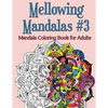 Mellowing Mandalas, Book #3: Mandala Coloring Book for Adults - Paperback