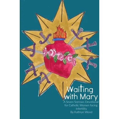 Waiting with Mary: A Seven Sorrows Devotional for Catholic Women facing Infertility - Paperback