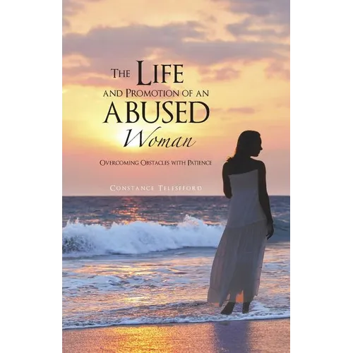 The Life and Promotion of an Abused Woman: Overcoming Obstacles with Patience - Paperback