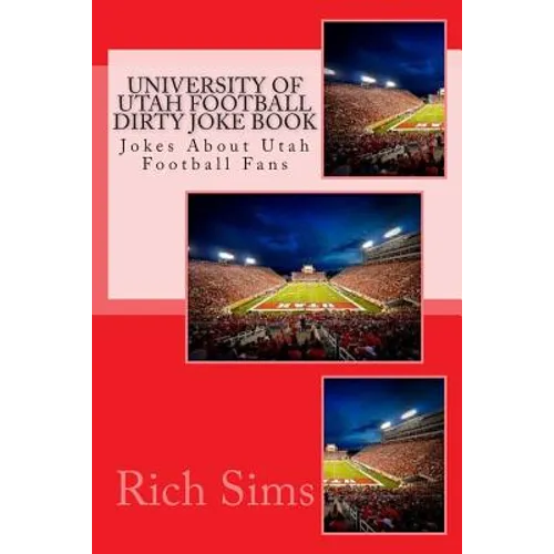 University of Utah Football Dirty Joke Book: Jokes About Utah Football Fans - Paperback