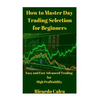 How to Master Day Trading Selection for Beginners - Paperback