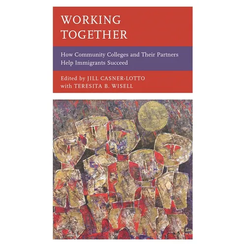 Working Together: How Community Colleges and Their Partners Help Immigrants Succeed - Paperback