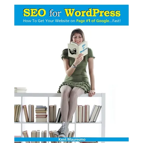 SEO for WordPress: How To Get Your Website on Page #1 of Google...Fast! - Paperback