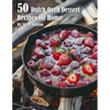 50 Dutch Oven Dessert Making Recipes for Home - Paperback