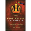 The Christian Olympics: Going for the Gold Crowns(Running the Race of Faith for Spiritual Growth, Purpose, and Eternal Rewards) - Paperback