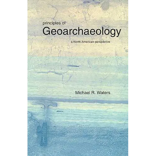 Principles of Geoarchaeology: A North American Perspective - Paperback