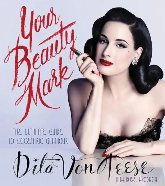 Your Beauty Mark: The Ultimate Guide to Eccentric Glamour - Hardcover