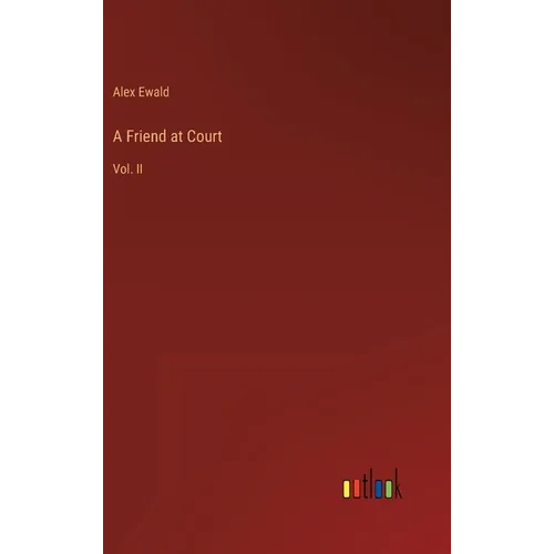 A Friend at Court: Vol. II - Hardcover