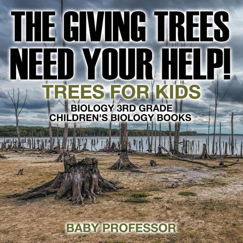 The Giving Trees Need Your Help! Trees for Kids - Biology 3rd Grade Children's Biology Books - Paperback