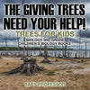 The Giving Trees Need Your Help! Trees for Kids - Biology 3rd Grade Children's Biology Books - Paperback