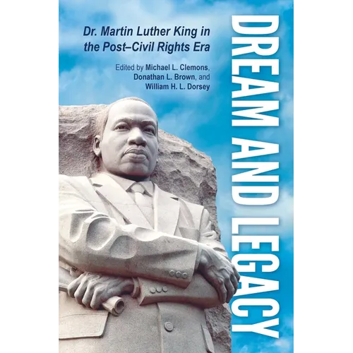 Dream and Legacy: Dr. Martin Luther King in the Post-Civil Rights Era - Hardcover