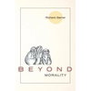 Beyond Morality (Ethics and Action) - Hardcover
