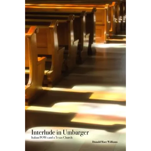 Interlude in Umbarger: Italian POWs and a Texas Church - Paperback