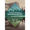 The Rise of the American Conservation Movement: Power, Privilege, and Environmental Protection - Hardcover