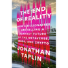 The End of Reality: How Four Billionaires Are Selling a Fantasy Future of the Metaverse, Mars, and Crypto - Hardcover