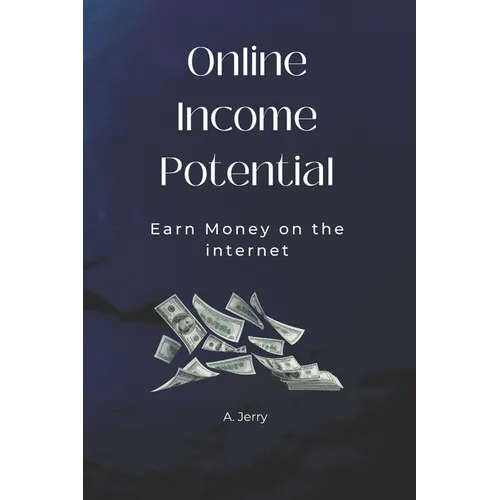 Online Income Potential: Earn Money on the Internet - Paperback