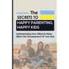 The Secrets to Happy Parenting, Happy Kids: Understanding How Different Styles Affect The Development Of Your Kids - Paperback