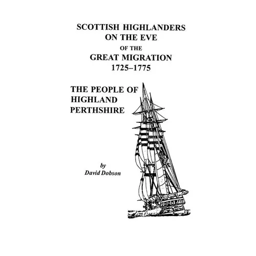 Scottish Highlanders on the Eve of the Great Migration, 1725-1775: The People of Highland Perthshire - Paperback