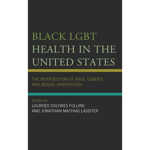 Black LGBT Health in the United States: The Intersection of Race, Gender, and Sexual Orientation - Paperback