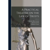 A Practical Treatise on the law of Trusts - Paperback