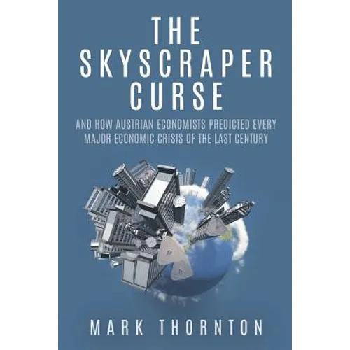 The Skyscraper Curse: And How Austrian Economists Predicted Every Major Economic Crisis of the Last Century - Paperback