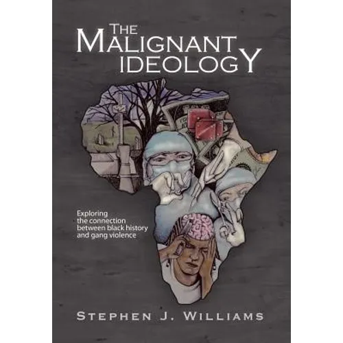 The Malignant Ideology: Exploring The Connection Between Black History And Gang Violence - Hardcover