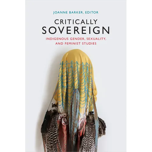 Critically Sovereign: Indigenous Gender, Sexuality, and Feminist Studies - Paperback