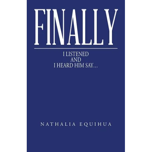 Finally I Listened and I Heard Him Say... - Paperback