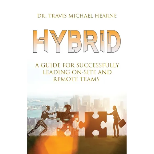 Hybrid: A Guide for Successfully Leading On-Site and Remote Teams - Paperback