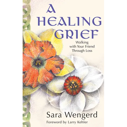 A Healing Grief: Walking with Your Friend Through Loss - Paperback