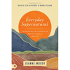 Everyday Supernatural: Experiencing God's Unexpected Manifestation in Your Life - Paperback