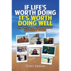 If Life's Worth Doing, It's Worth Doing Well - Paperback