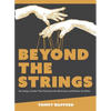 Beyond The Strings: Becoming a Leader That Generates the Miraculous and Ditches the Rules - Paperback