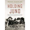 Holding Juno: Canada's Heroic Defence of the D-Day Beaches, June 7-12, 1944 - Paperback