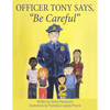 Officer Tony Says, "Be Careful" - Paperback