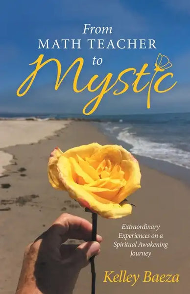 From Math Teacher to Mystic: Extraordinary Experiences on a Spiritual Awakening Journey - Paperback