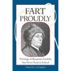 Fart Proudly: Writings of Benjamin Franklin You Never Read in School - Paperback