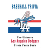 Baseball Trivia: The Ultimate Los Angeles Dodgers Trivia Facts Book: Hardball Team - Paperback