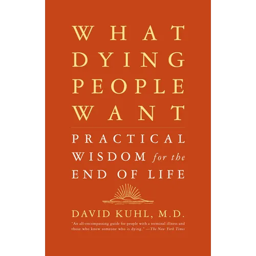 What Dying People Want: Practical Wisdom for the End of Life - Paperback