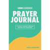 Prayer Journal: A 40-Day Journey Through Praying The Scriptures - Paperback