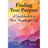 Finding Your Purpose: A Guidebook to a More Meaningful Life - Paperback