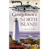 Georgetown's North Island: A History - Hardcover