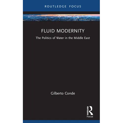 Fluid Modernity: The Politics of Water in the Middle East - Hardcover