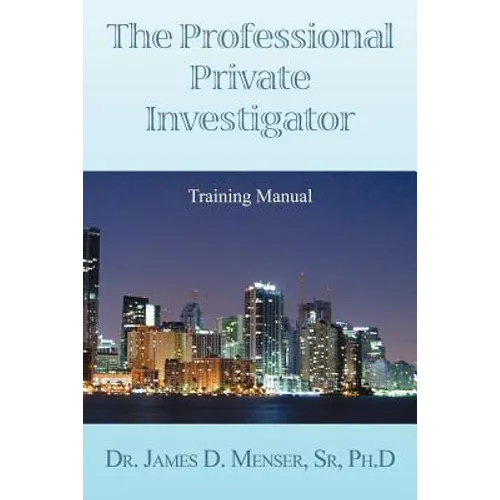 The Professional Private Investigator Training Manual: Training Manual - Paperback