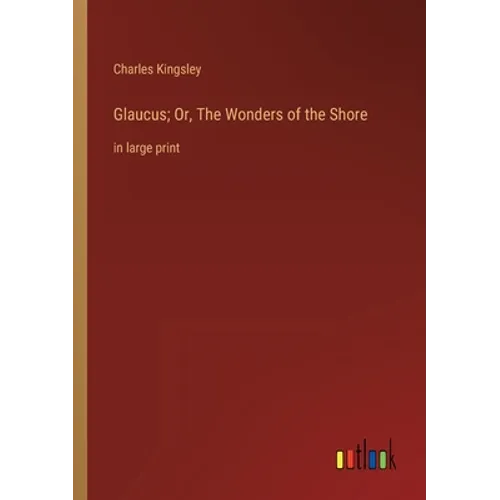 Glaucus; Or, The Wonders of the Shore: in large print - Paperback