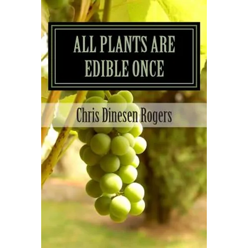 All Plants Are Edible Once: The Stories of Wild Edible and Medicinal Plants - Paperback