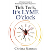 Tick Tock, It's LYME O'clock: A Warrior's Guide to Reclaiming Health & Happiness - Paperback