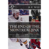 The End of the Montreal Jinx: Boston's Short-Lived Glory in the Historic Bruins-Canadiens Rivalry, 1988-1994 - Paperback