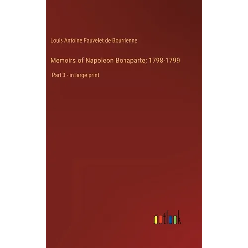 Memoirs of Napoleon Bonaparte; 1798-1799: Part 3 - in large print - Hardcover